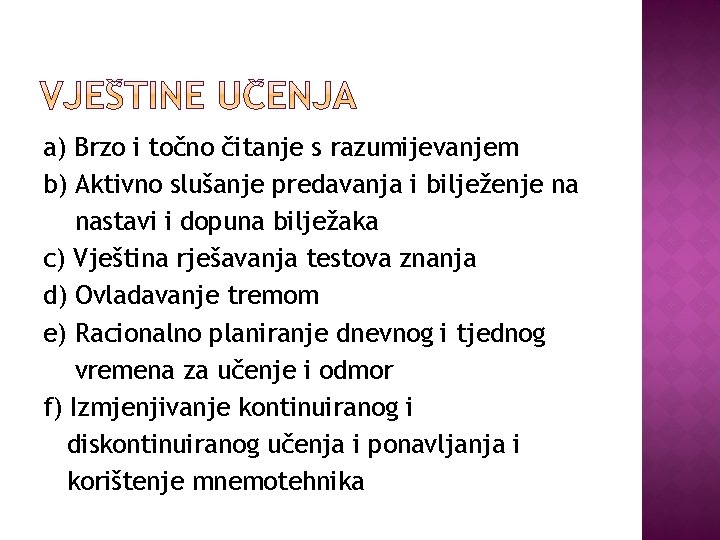 a) Brzo i točno čitanje s razumijevanjem b) Aktivno slušanje predavanja i bilježenje na