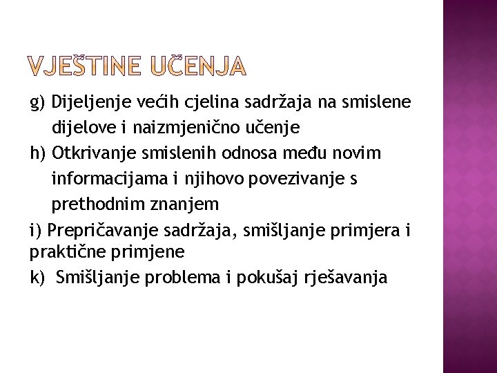 g) Dijeljenje većih cjelina sadržaja na smislene dijelove i naizmjenično učenje h) Otkrivanje smislenih