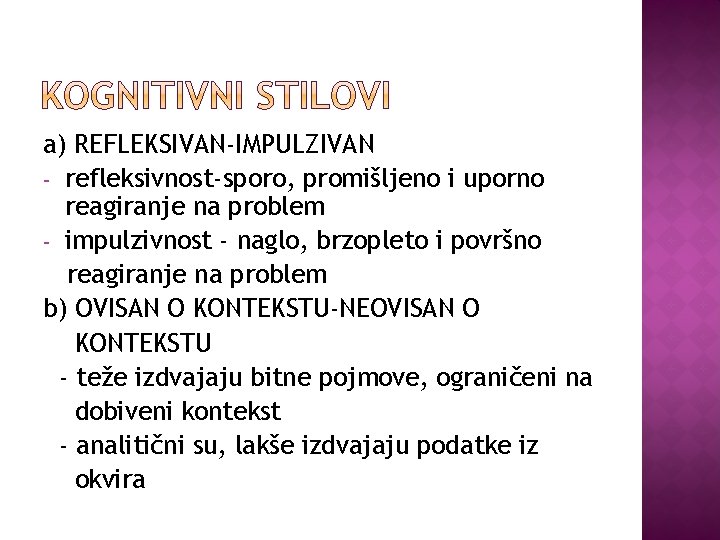 a) REFLEKSIVAN-IMPULZIVAN - refleksivnost-sporo, promišljeno i uporno reagiranje na problem - impulzivnost - naglo,