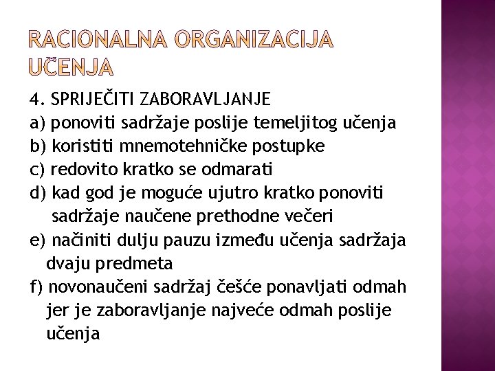 4. SPRIJEČITI ZABORAVLJANJE a) ponoviti sadržaje poslije temeljitog učenja b) koristiti mnemotehničke postupke c)