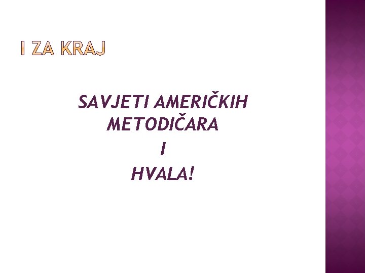 SAVJETI AMERIČKIH METODIČARA I HVALA! 