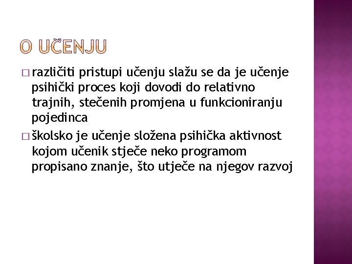 � različiti pristupi učenju slažu se da je učenje psihički proces koji dovodi do