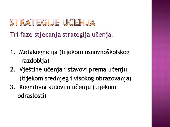 Tri faze stjecanja strategija učenja: 1. Metakognicija (tijekom osnovnoškolskog razdoblja) 2. Vještine učenja i