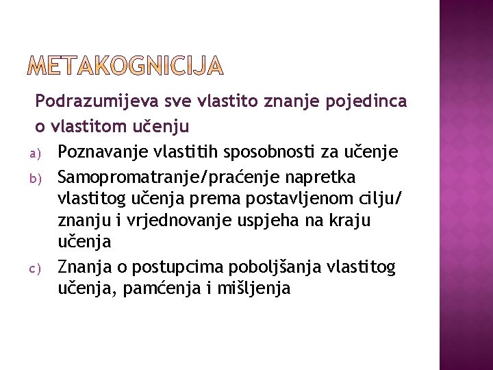 Podrazumijeva sve vlastito znanje pojedinca o vlastitom učenju a) Poznavanje vlastitih sposobnosti za učenje