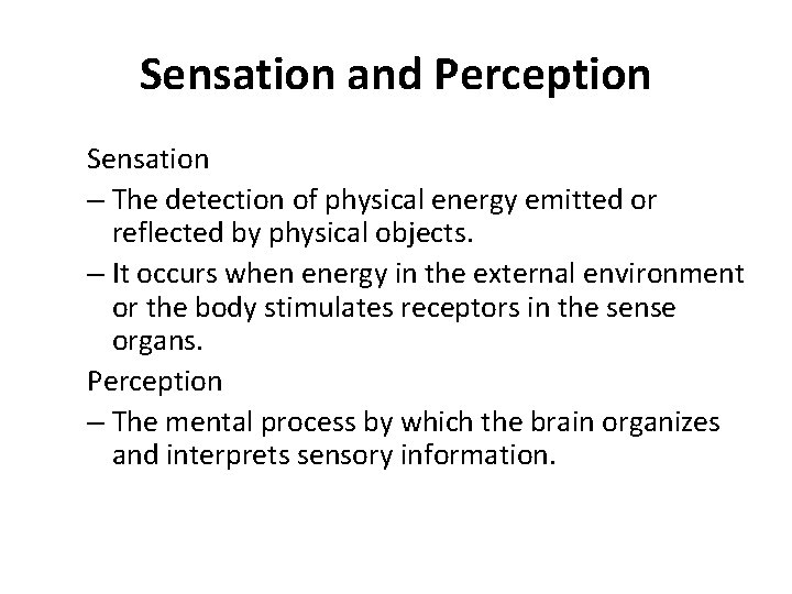 Sensation and Perception Sensation – The detection of physical energy emitted or reflected by