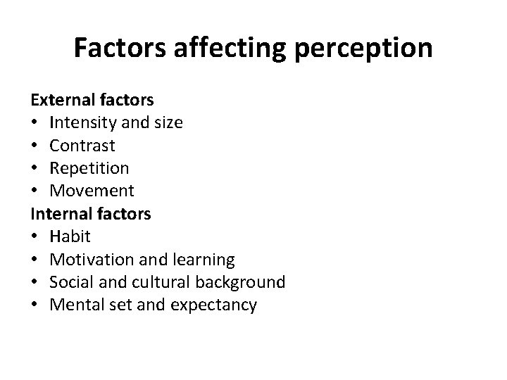 Factors affecting perception External factors • Intensity and size • Contrast • Repetition •