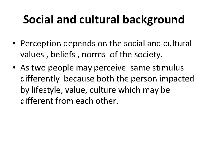 Social and cultural background • Perception depends on the social and cultural values ,