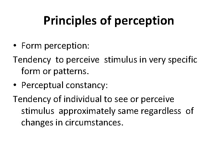 Principles of perception • Form perception: Tendency to perceive stimulus in very specific form