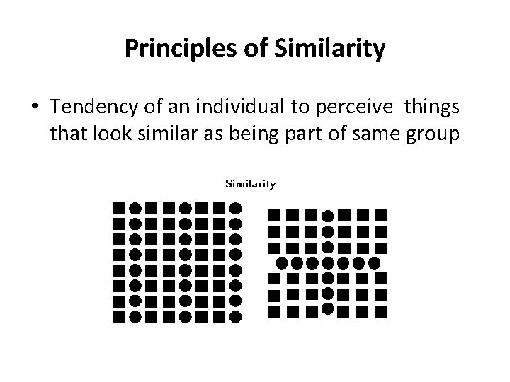 Principles of Similarity • Tendency of an individual to perceive things that look similar