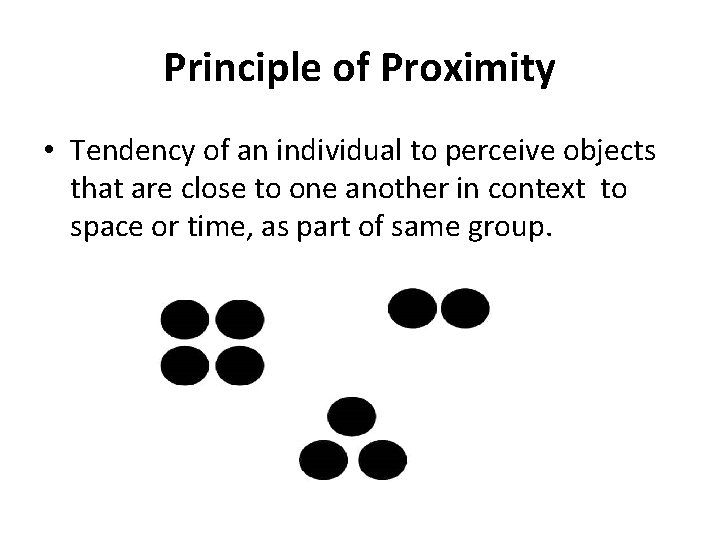 Principle of Proximity • Tendency of an individual to perceive objects that are close