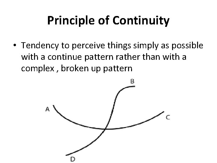 Principle of Continuity • Tendency to perceive things simply as possible with a continue