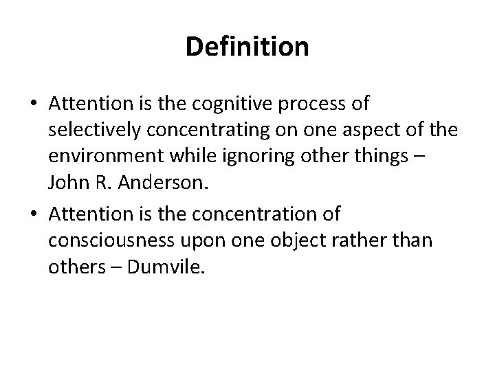 Definition • Attention is the cognitive process of selectively concentrating on one aspect of