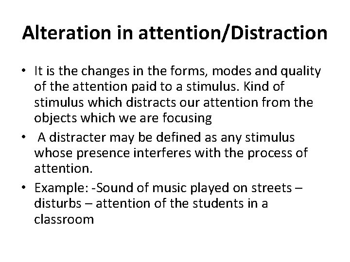 Alteration in attention/Distraction • It is the changes in the forms, modes and quality