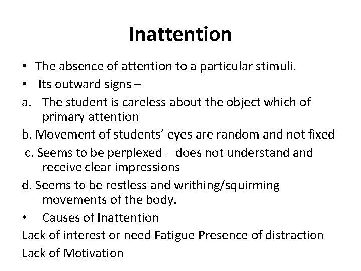 Inattention • The absence of attention to a particular stimuli. • Its outward signs