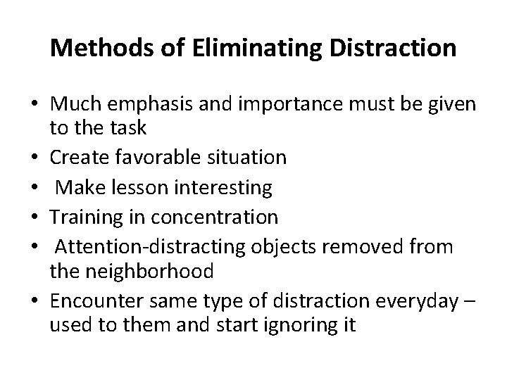 Methods of Eliminating Distraction • Much emphasis and importance must be given to the
