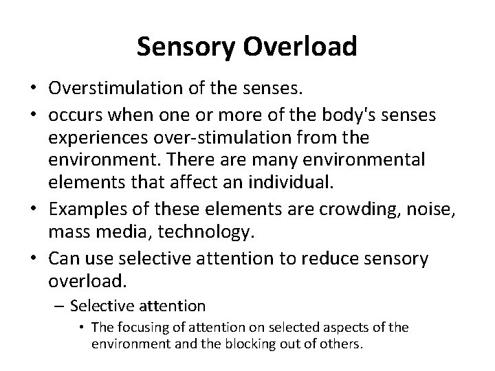 Sensory Overload • Overstimulation of the senses. • occurs when one or more of