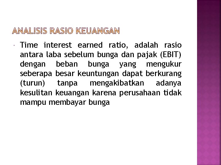  Time interest earned ratio, adalah rasio antara laba sebelum bunga dan pajak (EBIT)