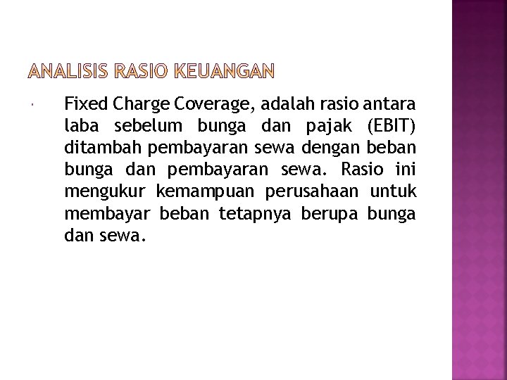  Fixed Charge Coverage, adalah rasio antara laba sebelum bunga dan pajak (EBIT) ditambah