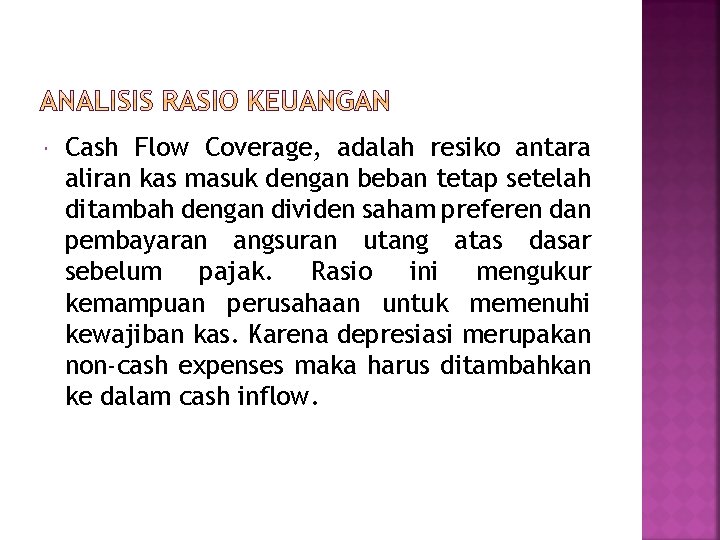  Cash Flow Coverage, adalah resiko antara aliran kas masuk dengan beban tetap setelah