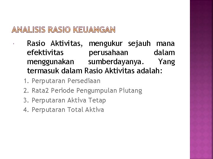  Rasio Aktivitas, mengukur sejauh mana efektivitas perusahaan dalam menggunakan sumberdayanya. Yang termasuk dalam