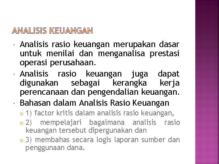  Analisis rasio keuangan merupakan dasar untuk menilai dan menganalisa prestasi operasi perusahaan. Analisis