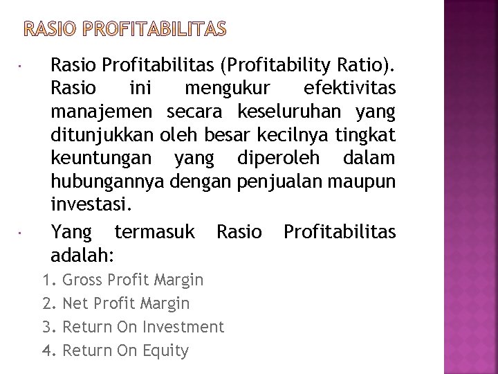  Rasio Profitabilitas (Profitability Ratio). Rasio ini mengukur efektivitas manajemen secara keseluruhan yang ditunjukkan