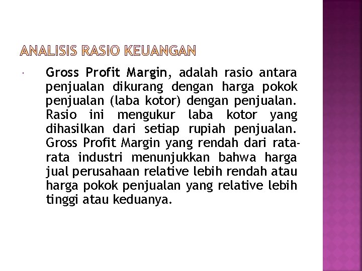  Gross Profit Margin, adalah rasio antara penjualan dikurang dengan harga pokok penjualan (laba