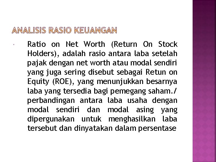  Ratio on Net Worth (Return On Stock Holders), adalah rasio antara laba setelah