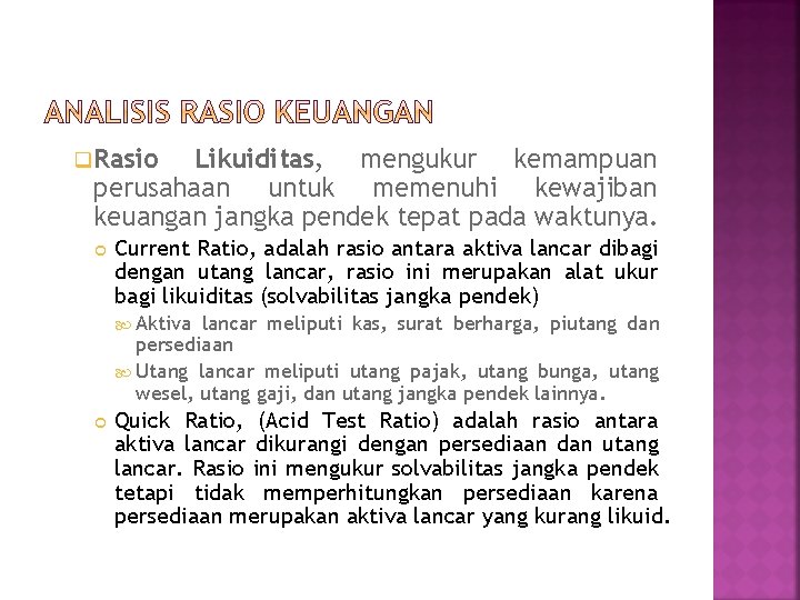 q. Rasio Likuiditas, mengukur kemampuan perusahaan untuk memenuhi kewajiban keuangan jangka pendek tepat pada