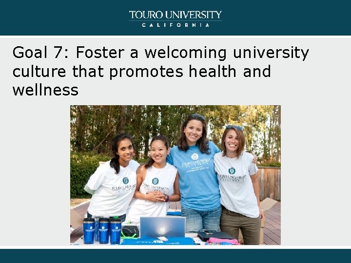 Goal 7: Foster a welcoming university culture that promotes health and wellness 