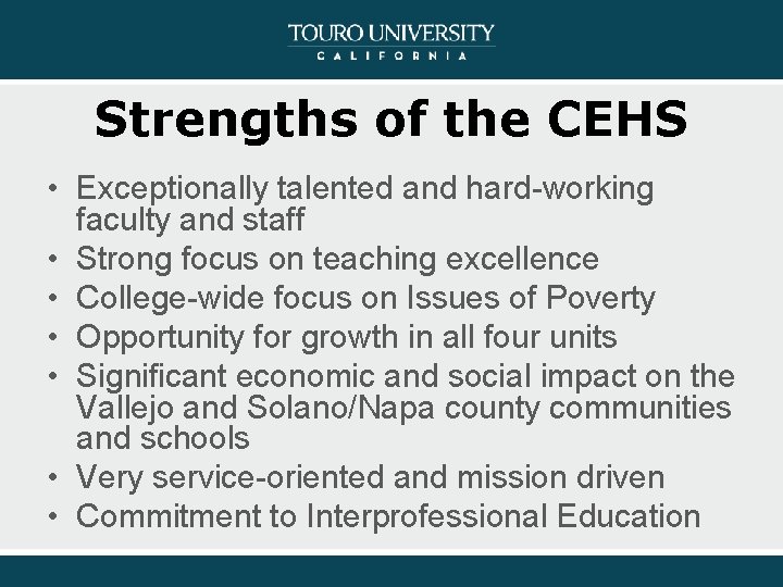 Strengths of the CEHS • Exceptionally talented and hard-working faculty and staff • Strong