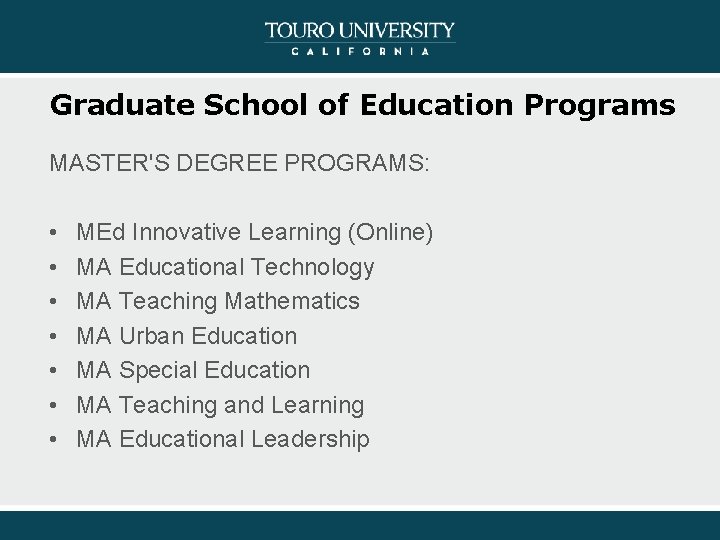 Graduate School of Education Programs MASTER'S DEGREE PROGRAMS: • MEd Innovative Learning (Online) •