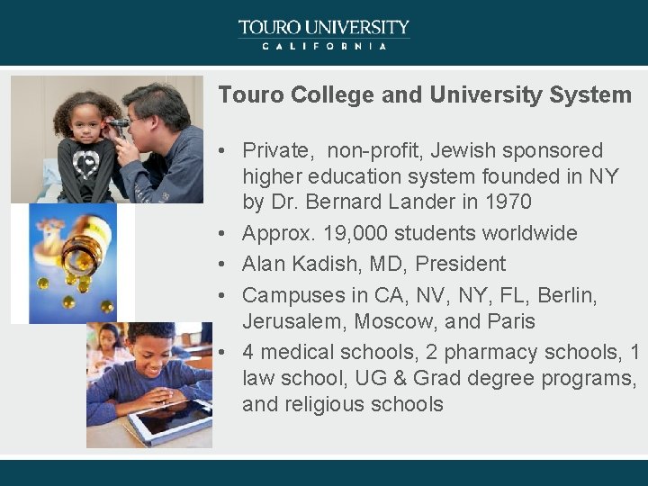 Touro College and University System • Private, non-profit, Jewish sponsored higher education system founded