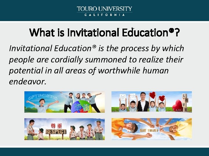 What is Invitational Education®? Education Invitational Education® is the process by which people are