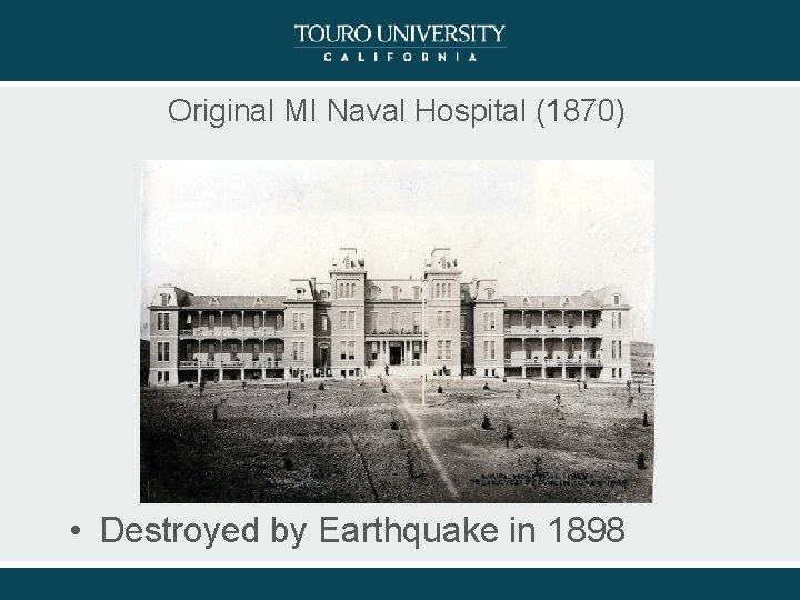 Original MI Naval Hospital (1870) • Destroyed by Earthquake in 1898 