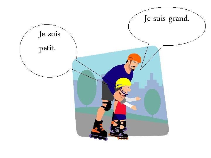 Je suis petit. Je suis grand. 