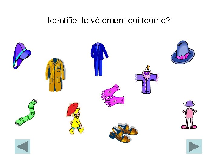 Identifie le vêtement qui tourne? 