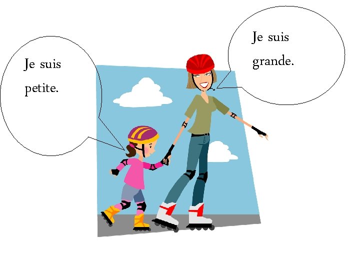 Je suis petite. Je suis grande. 