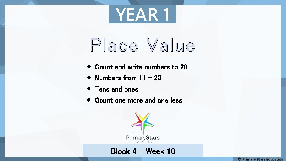 YEAR 1 Place Value Count and write numbers to 20 Numbers from 11 –