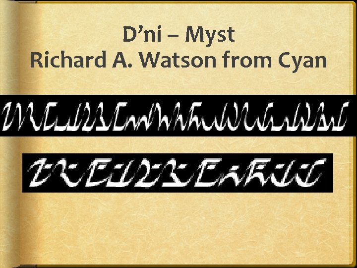 D’ni – Myst Richard A. Watson from Cyan 