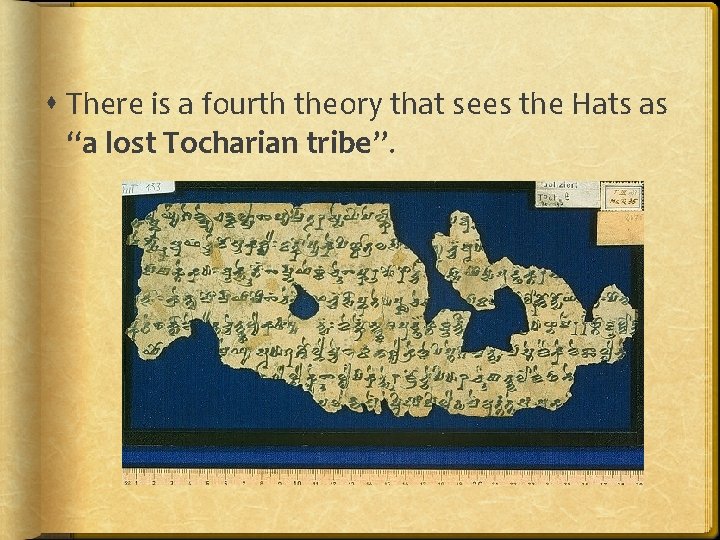  There is a fourth theory that sees the Hats as “a lost Tocharian