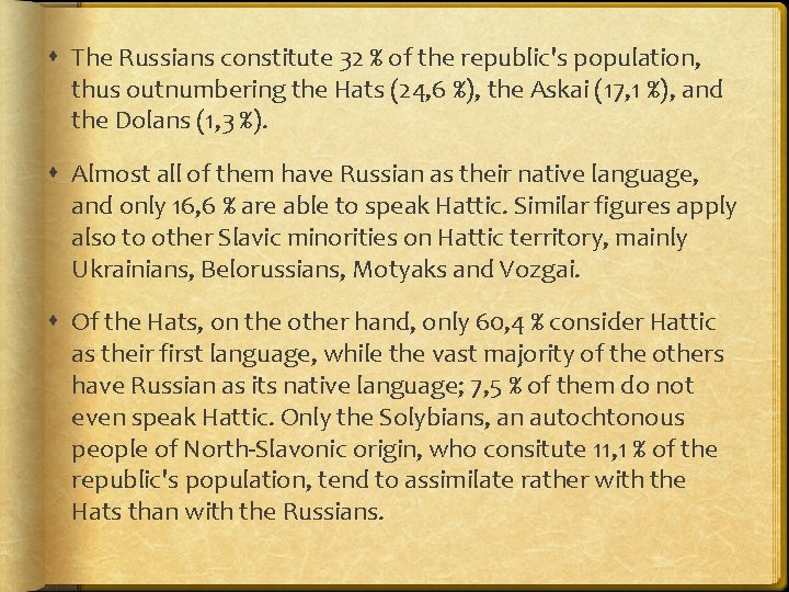  The Russians constitute 32 % of the republic's population, thus outnumbering the Hats