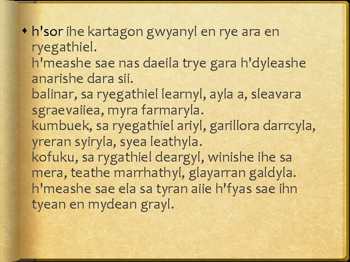  h'sor ihe kartagon gwyanyl en rye ara en ryegathiel. h'meashe sae nas daeila