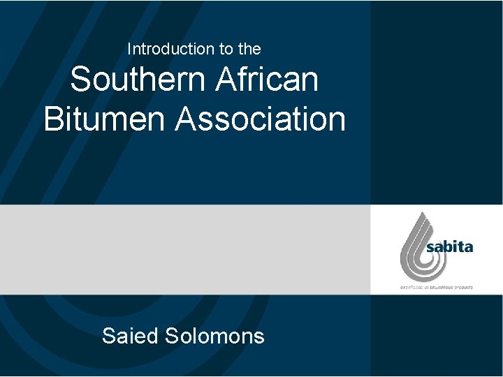 Introduction to the Southern African Bitumen Association Saied Solomons 
