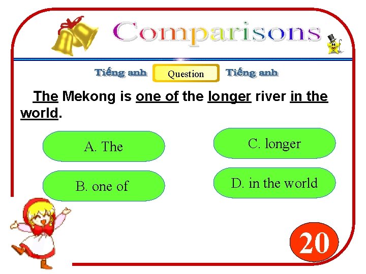 Question The Mekong is one of the longer river in the world. A. The Question The Mekong is one of the longer river in the world. A. The