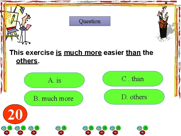 Question This exercise is much more easier than the others. 20 19 18 17 Question This exercise is much more easier than the others. 20 19 18 17