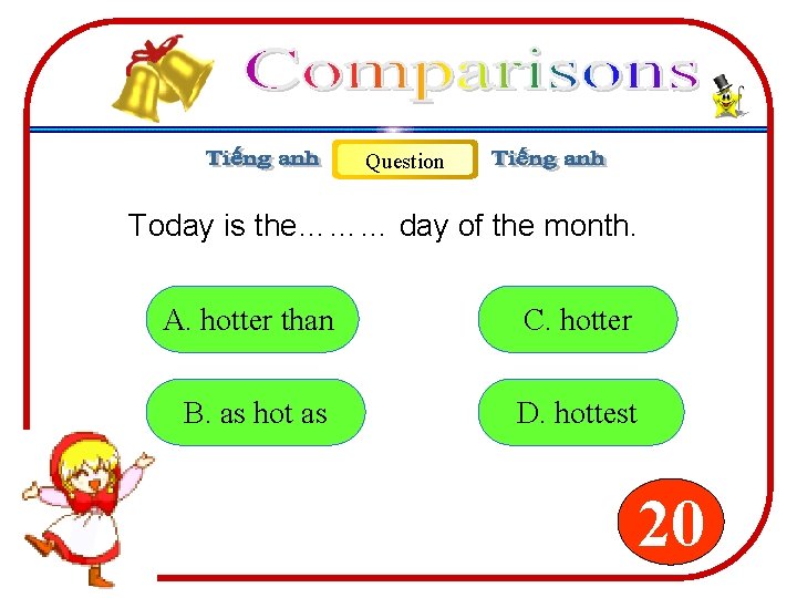 Question Today is the……… day of the month. A. hotter than C. hotter B. Question Today is the……… day of the month. A. hotter than C. hotter B.