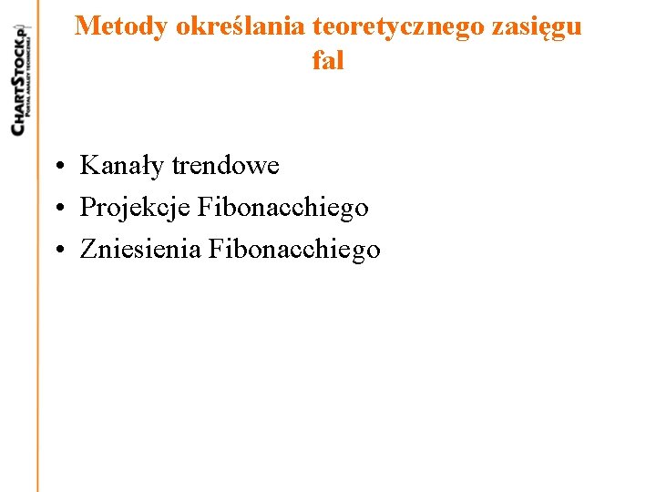 Metody określania teoretycznego zasięgu fal • Kanały trendowe • Projekcje Fibonacchiego • Zniesienia Fibonacchiego