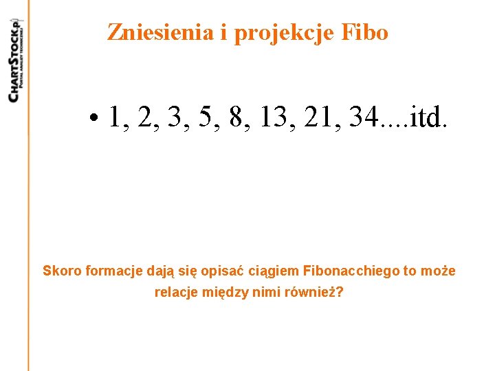 Zniesienia i projekcje Fibo • 1, 2, 3, 5, 8, 13, 21, 34. .