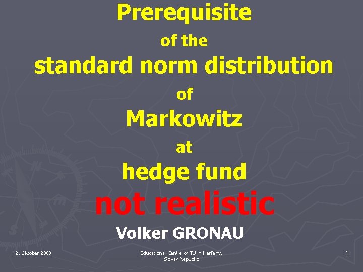 Prerequisite of the standard norm distribution of Markowitz at hedge fund not realistic Volker